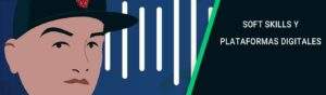 Soft Skills Y Plataformas Digitales