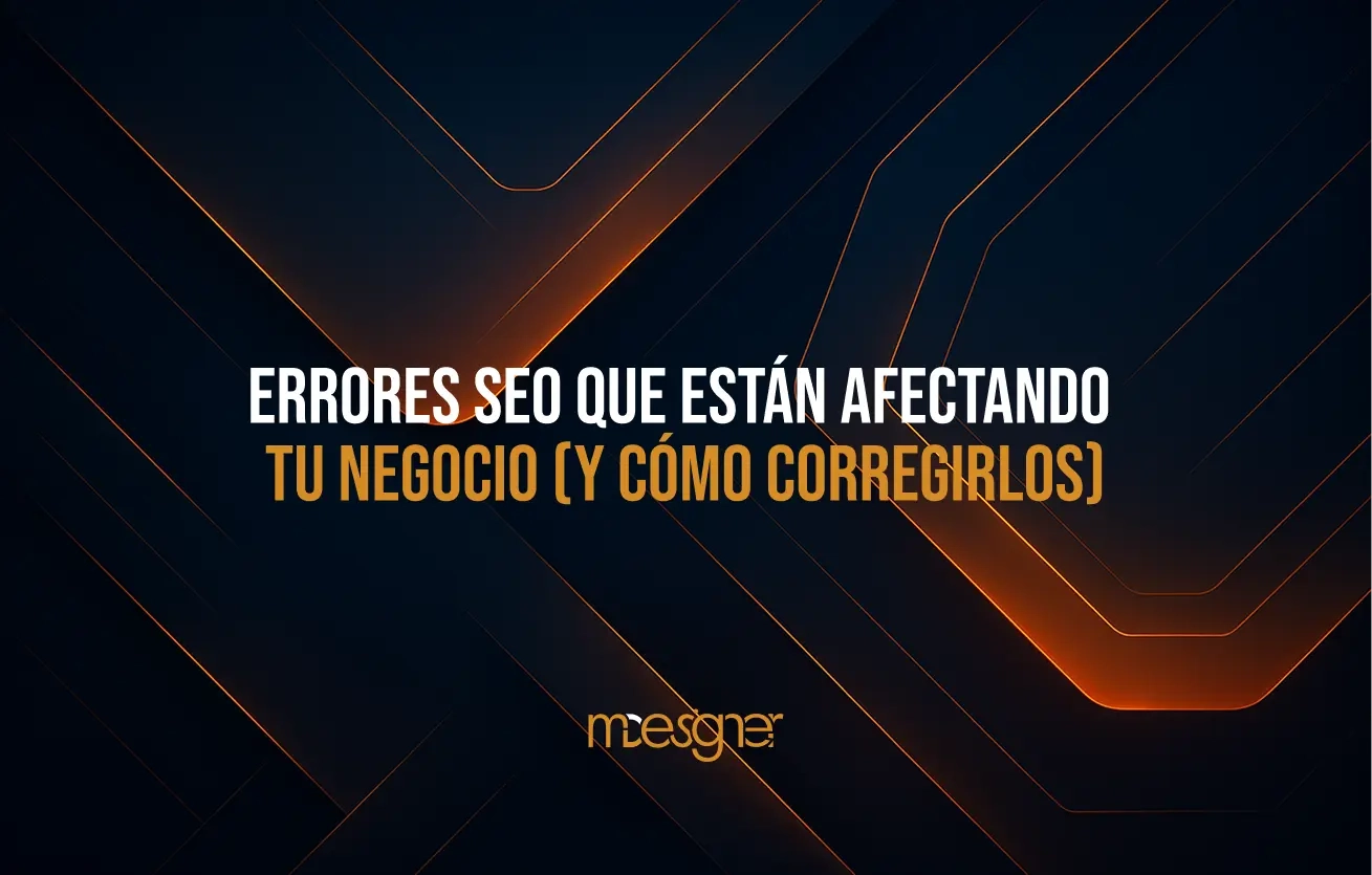 Errores Seo Que Están Afectando Tu Negocio (Y Cómo Corregirlos)